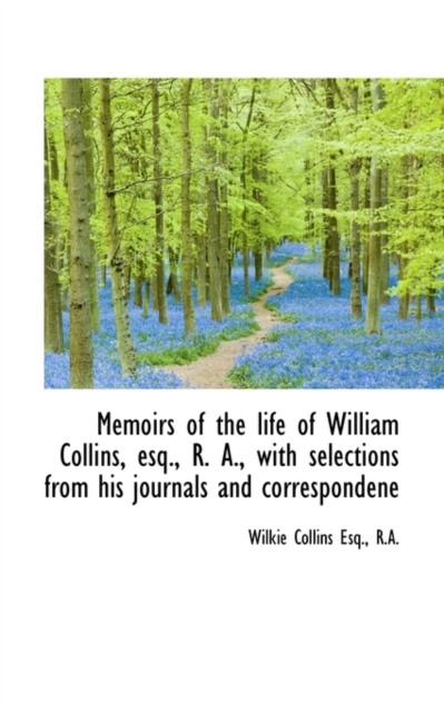Memoirs of the Life of William Collins, Esq., R. A., with Selections from His Journals and Correspon, Paperback / softback Book