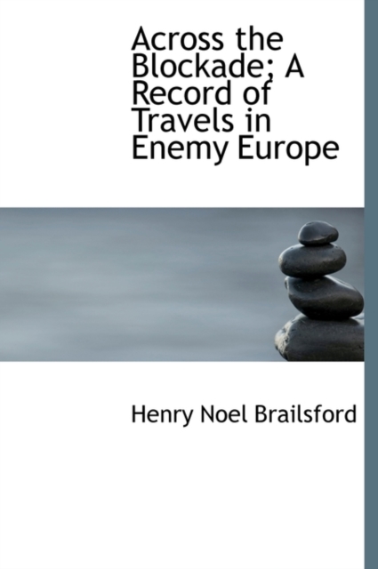 Across the Blockade; A Record of Travels in Enemy Europe, Hardback Book