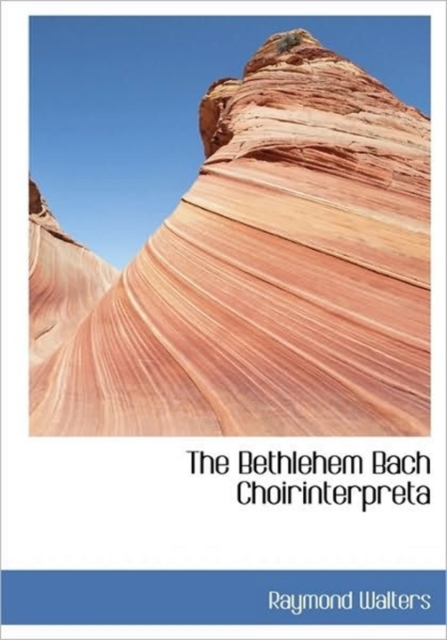The Bethlehem Bach Choirinterpreta, Hardback Book