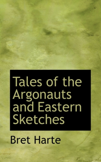 Tales of the Argonauts and Eastern Sketches, Paperback / softback Book