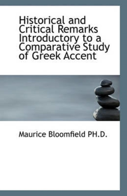 Historical and Critical Remarks Introductory to a Comparative Study of Greek Accent, Paperback / softback Book
