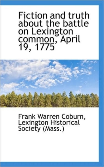 Fiction and Truth about the Battle on Lexington Common, April 19, 1775, Paperback / softback Book