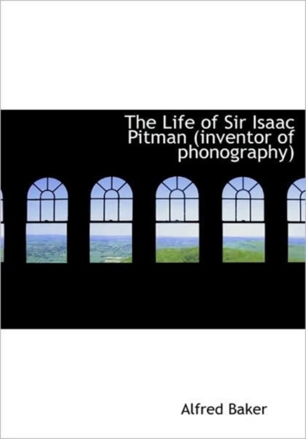 The Life of Sir Isaac Pitman (inventor of Phonography), Hardback Book