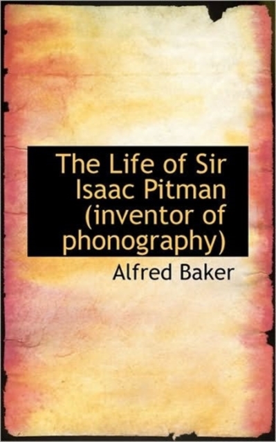 The Life of Sir Isaac Pitman (Inventor of Phonography), Paperback / softback Book