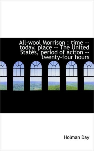 All-Wool Morrison : Time -- Today, Place -- The United States, Period of Action -- Twenty-Four Hours, Paperback / softback Book