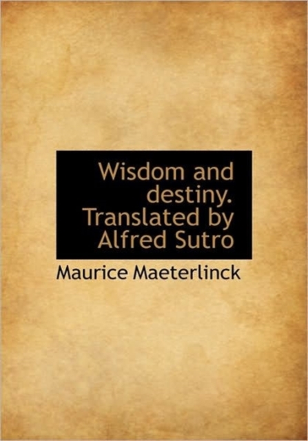 Wisdom and Destiny. Translated by Alfred Sutro, Hardback Book