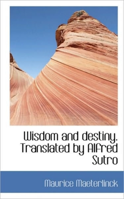 Wisdom and Destiny. Translated by Alfred Sutro, Paperback / softback Book