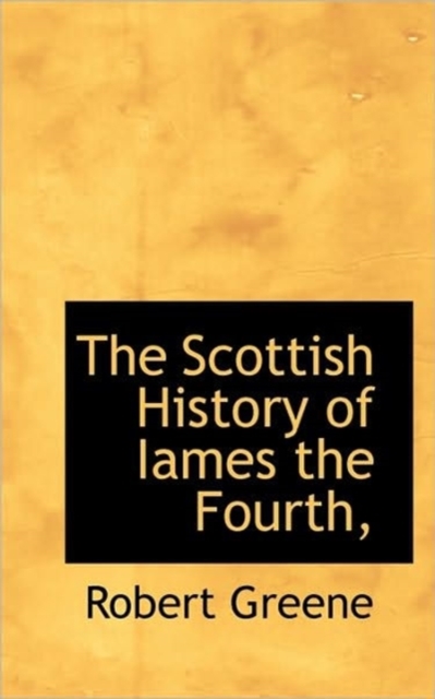 The Scottish History of Iames the Fourth,, Paperback / softback Book