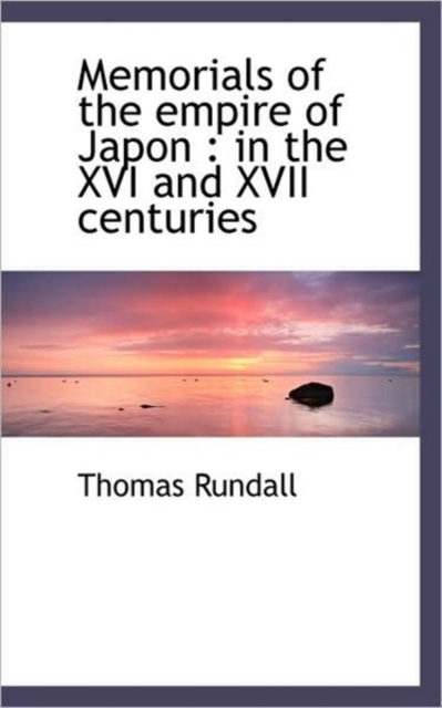 Memorials of the Empire of Japon : In the XVI and XVII Centuries, Paperback / softback Book