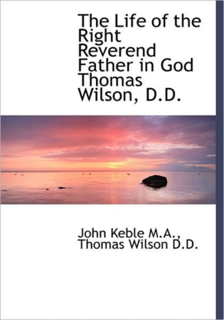 The Life of the Right Reverend Father in God Thomas Wilson, D.D., Hardback Book