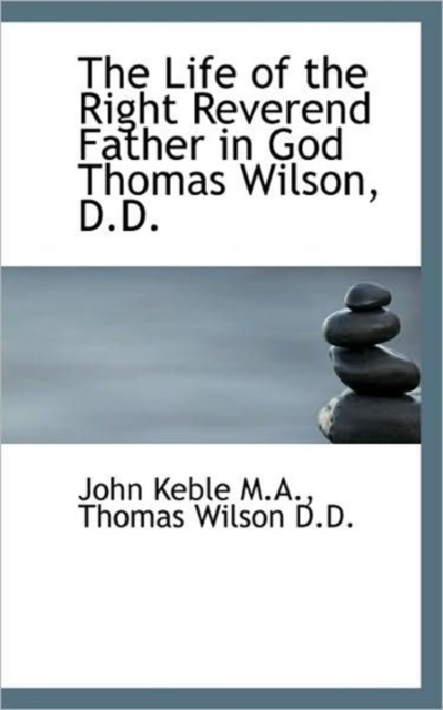 The Life of the Right Reverend Father in God Thomas Wilson, D.D., Paperback / softback Book