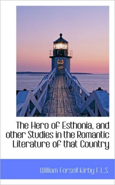 The Hero of Esthonia, and Other Studies in the Romantic Literature of That Country, Paperback / softback Book