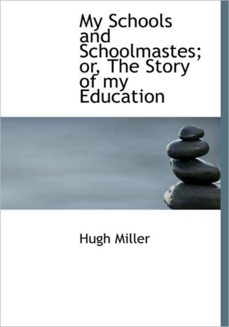 My Schools and Schoolmastes; or, The Story of My Education, Hardback Book