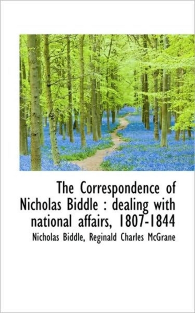 The Correspondence of Nicholas Biddle : Dealing with National Affairs, 1807-1844, Paperback / softback Book