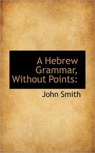 A Hebrew Grammar, Without Points, Paperback / softback Book