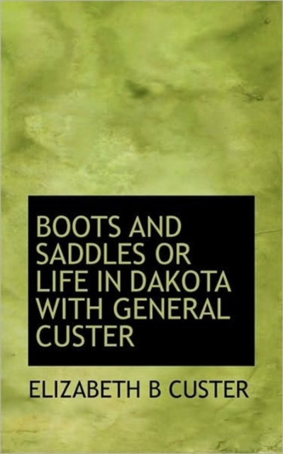 Boots and Saddles or Life in Dakota with General Custer, Hardback Book