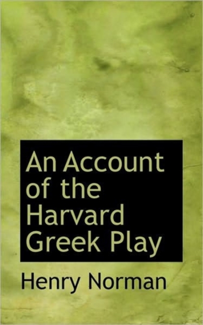 An Account of the Harvard Greek Play, Paperback / softback Book
