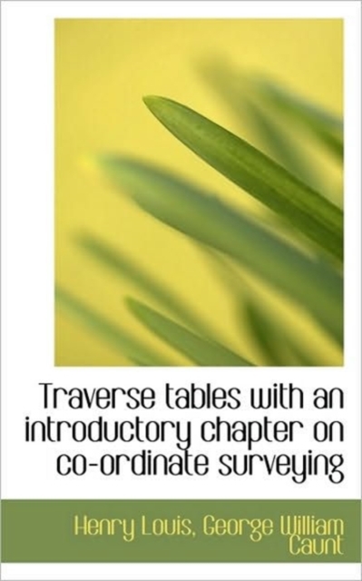 Traverse Tables with an Introductory Chapter on Co-Ordinate Surveying, Paperback / softback Book