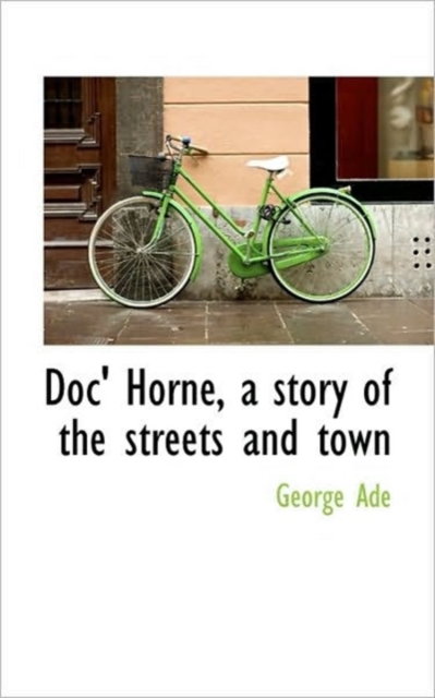 Doc' Horne, a Story of the Streets and Town, Paperback / softback Book