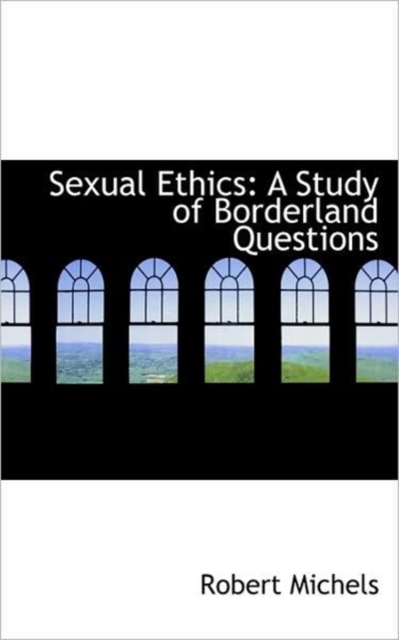 Sexual Ethics : A Study of Borderland Questions, Hardback Book