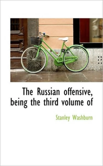 The Russian Offensive, Being the Third Volume of, Hardback Book