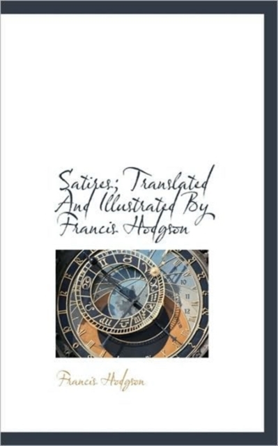 Satires; Translated And Illustrated By Francis Hodgson, Hardback Book
