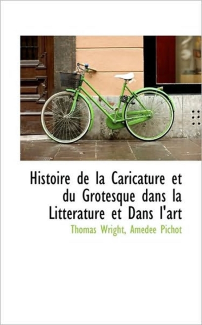 Histoire de La Caricature Et Du Grotesque Dans La Litt Rature Et Dans L'Art, Paperback / softback Book