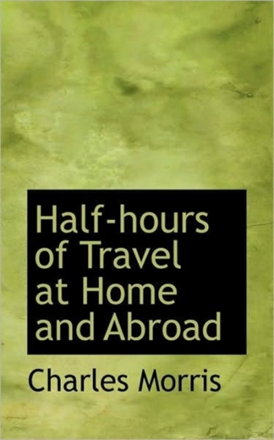 Half-hours of Travel at Home and Abroad, Hardback Book