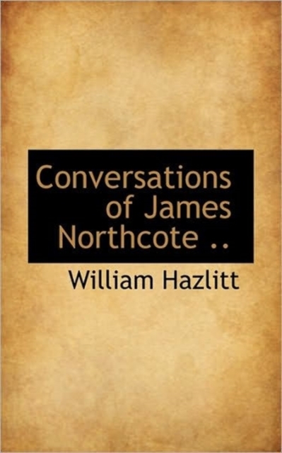 Conversations of James Northcote .., Hardback Book