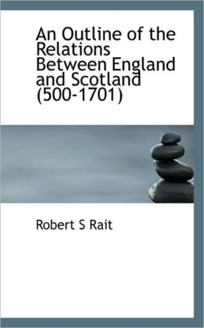 An Outline of the Relations Between England and Scotland (500-1701), Paperback / softback Book