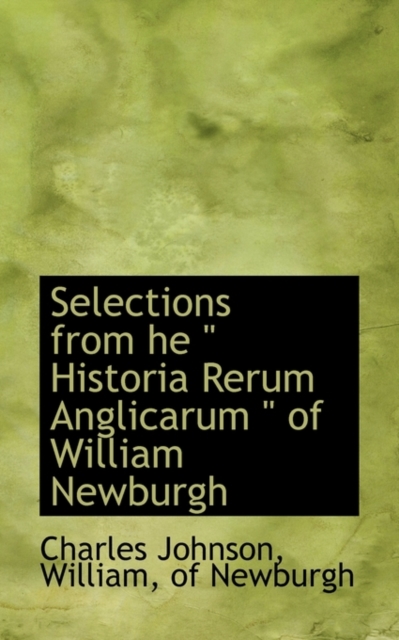 Selections from He Historia Rerum Anglicarum of William Newburgh, Paperback Book