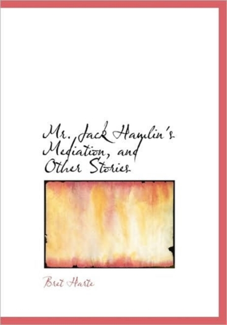 Mr. Jack Hamlin's Mediation, and Other Stories, Hardback Book