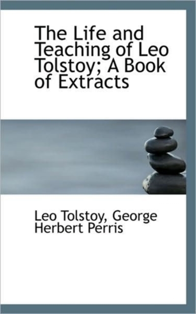 The Life and Teaching of Leo Tolstoy; A Book of Extracts, Paperback / softback Book