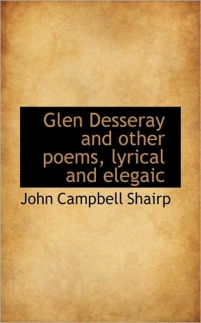 Glen Desseray and Other Poems, Lyrical and Elegaic, Hardback Book