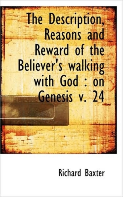 The Description, Reasons and Reward of the Believer's Walking with God : On Genesis V. 24, Paperback / softback Book