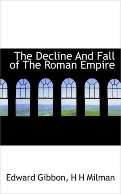 The Decline and Fall of the Roman Empire, Paperback / softback Book