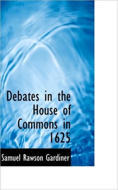 Debates in the House of Commons in 1625, Hardback Book