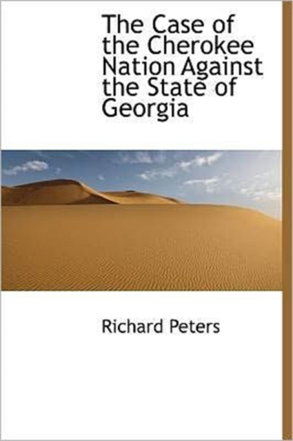 The Case of the Cherokee Nation Against the State of Georgia, Hardback Book