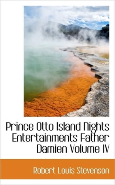 Prince Otto Island Nights Entertainments Father Damien Volume IV, Hardback Book