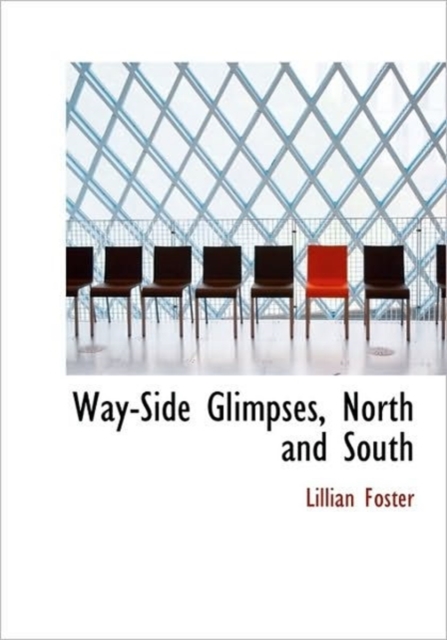 Way-Side Glimpses, North and South, Hardback Book