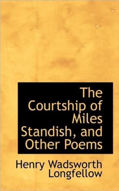 The Courtship of Miles Standish, and Other Poems, Hardback Book
