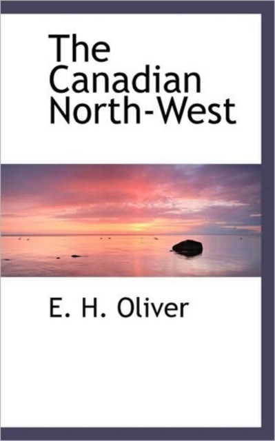 The Canadian North-West, Hardback Book
