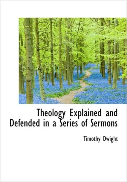 Theology Explained and Defended in a Series of Sermons, Hardback Book