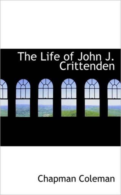 The Life of John J. Crittenden, Hardback Book