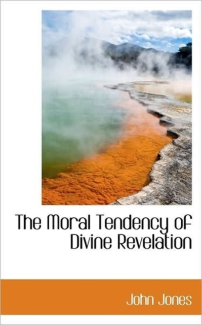 The Moral Tendency of Divine Revelation, Paperback / softback Book