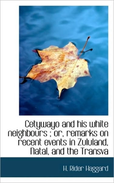 Cetywayo and His White Neighbours; Or, Remarks on Recent Events in Zululand, Natal, and the Transva, Paperback / softback Book