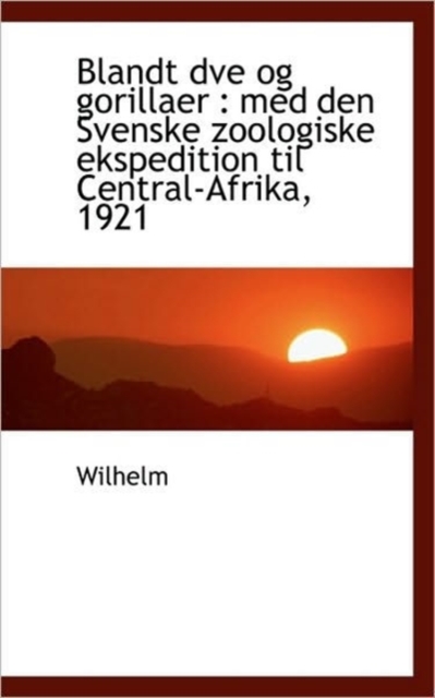 Blandt Dve Og Gorillaer : Med Den Svenske Zoologiske Ekspedition Til Central-Afrika, 1921, Hardback Book