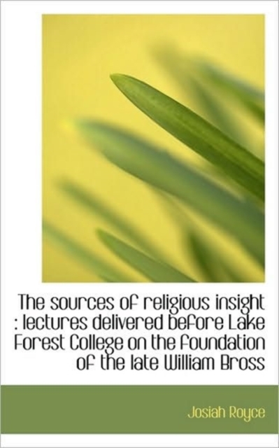 The Sources of Religious Insight : Lectures Delivered Before Lake Forest College on the Foundation O, Paperback / softback Book