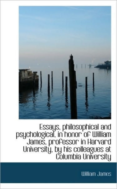 Essays, Philosophical and Psychological, in Honor of William James, Professor in Harvard University,, Hardback Book