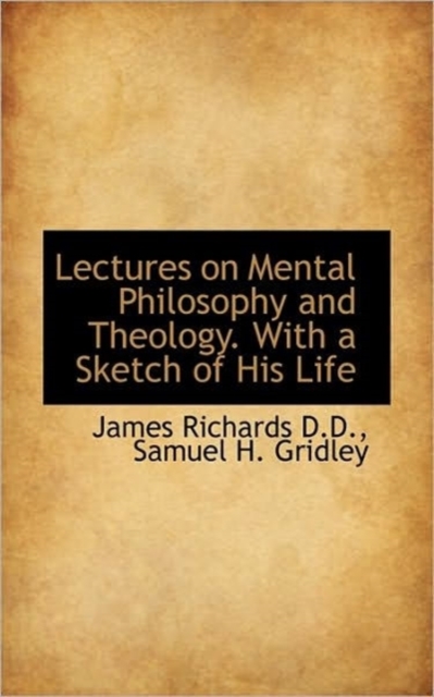 Lectures on Mental Philosophy and Theology. with a Sketch of His Life, Hardback Book